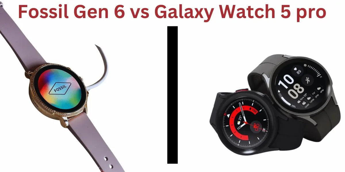 fossil gen 6 vs galaxy watch 5 pro